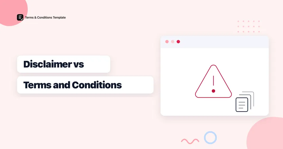 Disclaimer vs Terms and Conditions: Do You Need Both on Your Website